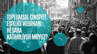 Toplumsal Cinsiyet Eşitliği Webinarı Hesaba Katabiliyor Muyuz [upl. by Eliza]