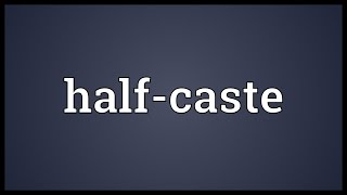 Halfcaste Meaning [upl. by Dombrowski391]