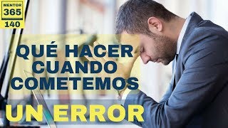 Qué hacer cuando cometemos un error 140 MENTOR365 [upl. by Wellington]