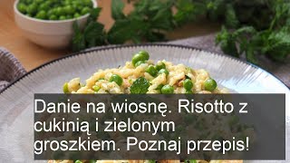 Danie na wiosnę Risotto z cukinią i zielonym groszkiem Poznaj przepis [upl. by Dacie]