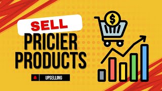 How to sell pricier products using the concept of upselling [upl. by Siroled849]