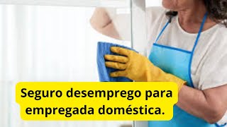 Seguro desemprego para empregada doméstica [upl. by Gridley390]