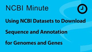 NCBI Minute Using NCBI Datasets for Downloading Sequence and Annotation for Genomes and Genes [upl. by Dicky926]