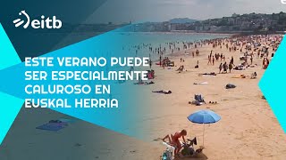 Este verano puede ser especialmente caluroso en Euskal Herria [upl. by Maurer758]