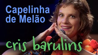 Capelinha de Melão  Cantada por Cris Barulins [upl. by Aihselat550]