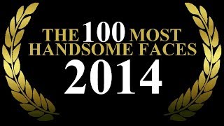 The 100 Most Handsome Faces of 2014 [upl. by Sutniuq]