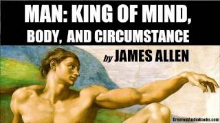 MAN KING OF MIND BODY amp CIRCUMSTANCE by James Allen  FULL AudioBook  Greatest AudioBooks [upl. by Airamat868]