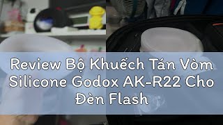 Review Bộ Khuếch Tán Vòm Silicone Godox AKR22 Cho Đèn Flash Máy Ảnh V1 Series Flashes AD100PRO AD2 [upl. by Assirral553]