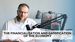 The Financialization and Gamification of the Economy [upl. by Intihw]