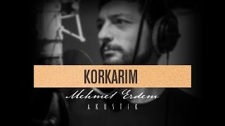 Korkarım  Mehmet Erdem Akustik [upl. by Socher]