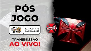 PÓSJOGO CARIOCÃO 2024 VASCO DA GAMA X NOVA IGUAÇU [upl. by Lebezej474]