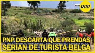 PNP descarta que prendas encontradas en Arequipa sean de la turista belga desaparecida [upl. by Aciretnahs]