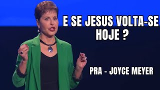 E SE JESUS VOLTASE HOJE  VOCÊ ESTÁ PREPARADO  Joyce Meyer [upl. by Gnof590]