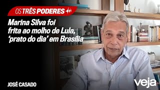 José Casado Marina Silva frita ao molho de Lula ‘prato do dia’ em Brasília [upl. by Wincer]