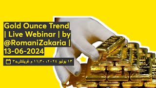 Gold Ounce Trend  Live Webinar  by RomaniZakaria  13062024 [upl. by Noicnecsa]