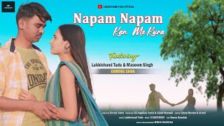 NAPAM NAPAM KAN ME KURA  LAKHICHAND amp MASOOM  NEW SANTALI PROMO VIDEO 2023 [upl. by Gruchot]