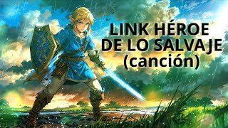 Link Héroe de lo Salvaje The Legend of Zelda Canción Letra [upl. by Suirtimed]