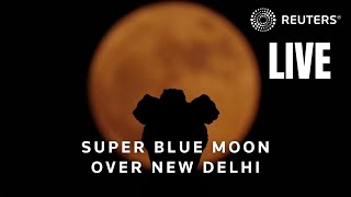 LIVE Blue supermoon rises over New Delhi India [upl. by Maro]