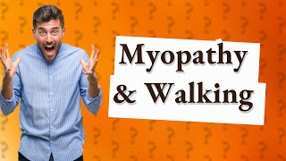 Does myopathy affect walking [upl. by Cleaves]