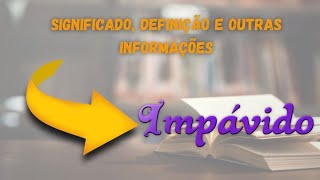 Qual Significado de Impávido  Qual Definição de Impávido  Sinônimo de Impávido [upl. by Minier]