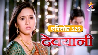 Devyani  देवयानी  Full Episode 329 [upl. by Eynttirb585]