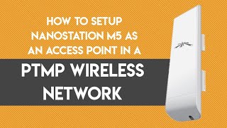 Ubiquiti  How To Setup NanoStation M5 As An ACCESS POINT In A PTMP Wireless Network [upl. by Ingra82]