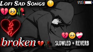 Sad Lofi Songs 😔  Broken Heart 💔  Fake Love 🥺  Lofi Music  Slowled  Reverb  lofi music song [upl. by Siuoleoj]