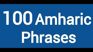 100 Amharic Phrases And Words For BeginnersLearn AmharicAmharic Languageአማርኛእንግሊዝኛ [upl. by Mervin]