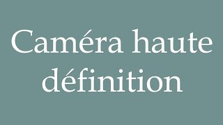 How to Pronounce Caméra haute définition High definition camera Correctly in French [upl. by Castara759]