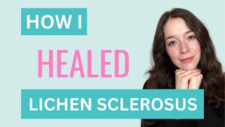 LICHEN SCLEROSUS How I Healed my Lichen Sclerosus [upl. by Avika]