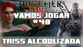 Vamos Jogar The Witcher 3  Triss Alcoolizada  Parte 48 [upl. by Harutak87]