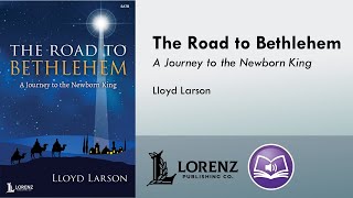 The Road to Bethlehem SATBSAB  Lloyd Larson [upl. by Eliezer]