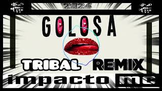 💋 LA GOLOSA TRIBAL REMIX 💋 IMPACTO MC 💋 BY DJ MAGIC MIKE MTY 💋 [upl. by Bezanson]