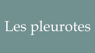 How to Pronounce Les pleurotes The oyster mushrooms Correctly in French [upl. by Attegroeg]