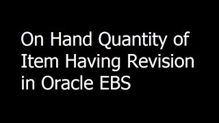 13  On Hand Quantity of Item Having Revision in Oracle EBS  Oracle EBS Training [upl. by Ecirtap940]