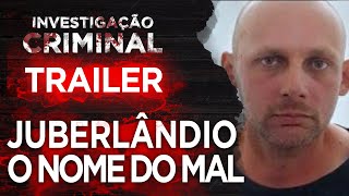 TRAILER  JUBERLÂNDIO O NOME DO MAL  INVESTIGAÇÃO CRIMINAL [upl. by Foskett]