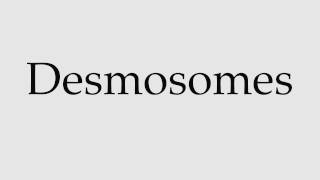 How to Pronounce Desmosomes [upl. by Thompson832]