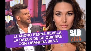 SLB Leandro Penna habla por primera vez tras el quiebre con Lisandra Silva [upl. by Thurber305]