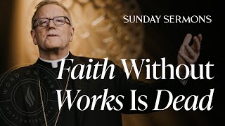 Faith Without Works Is Dead  Bishop Barrons Sunday Sermon [upl. by Ainorev]