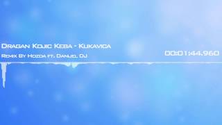 Dragan Kojic Keba  Kukavica Hozda ft Danijel DJ 2k14 Remix [upl. by Acined33]