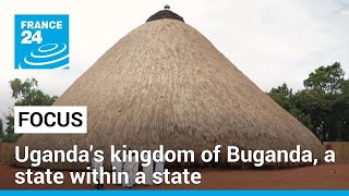 Ugandas traditional kingdom of Buganda a state within a state • FRANCE 24 English [upl. by Adnohser]