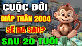 Cuộc Đời Tuổi Giáp Thân 2004 Sau 20 Tuổi Sẽ Ra Sao May Mắn Giàu Có Hay Biến Động Thế Nào [upl. by Lalla947]