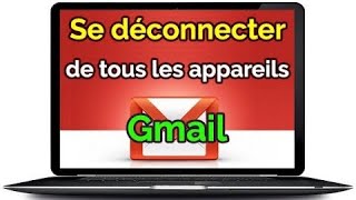 Comment Déconnecter Mon Compte gmail de tous les autres Appareils à distance [upl. by Kironde]