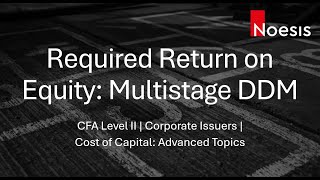 CFA Level 2  Required Return on Equity Multistage DDM [upl. by Suedaht381]