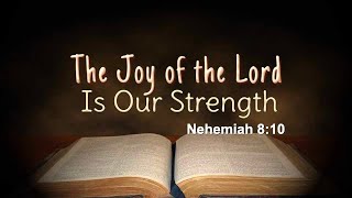 The Joy of the Lord is Our Strength [upl. by Irej387]