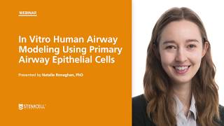 In Vitro Human Airway Modeling Using Primary Airway Epithelial Cells Webinar by Dr Ronaghan [upl. by Akitahs739]