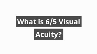 What is 65 Visual Acuity [upl. by Notyalk]