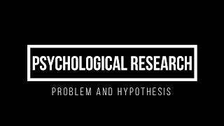 Psychological research Problem and Hypothesis [upl. by Nomrah]