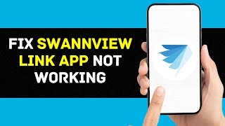 SwannView Link App Not Working How to Fix SwannView Link App Security Cameras Offline 2024 [upl. by Croteau]