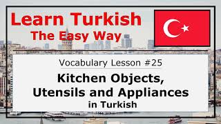 Learn Kitchen Objects Utensils and Appliances in Turkish with Examples Vocabulary Lesson 25 [upl. by Hcurob]